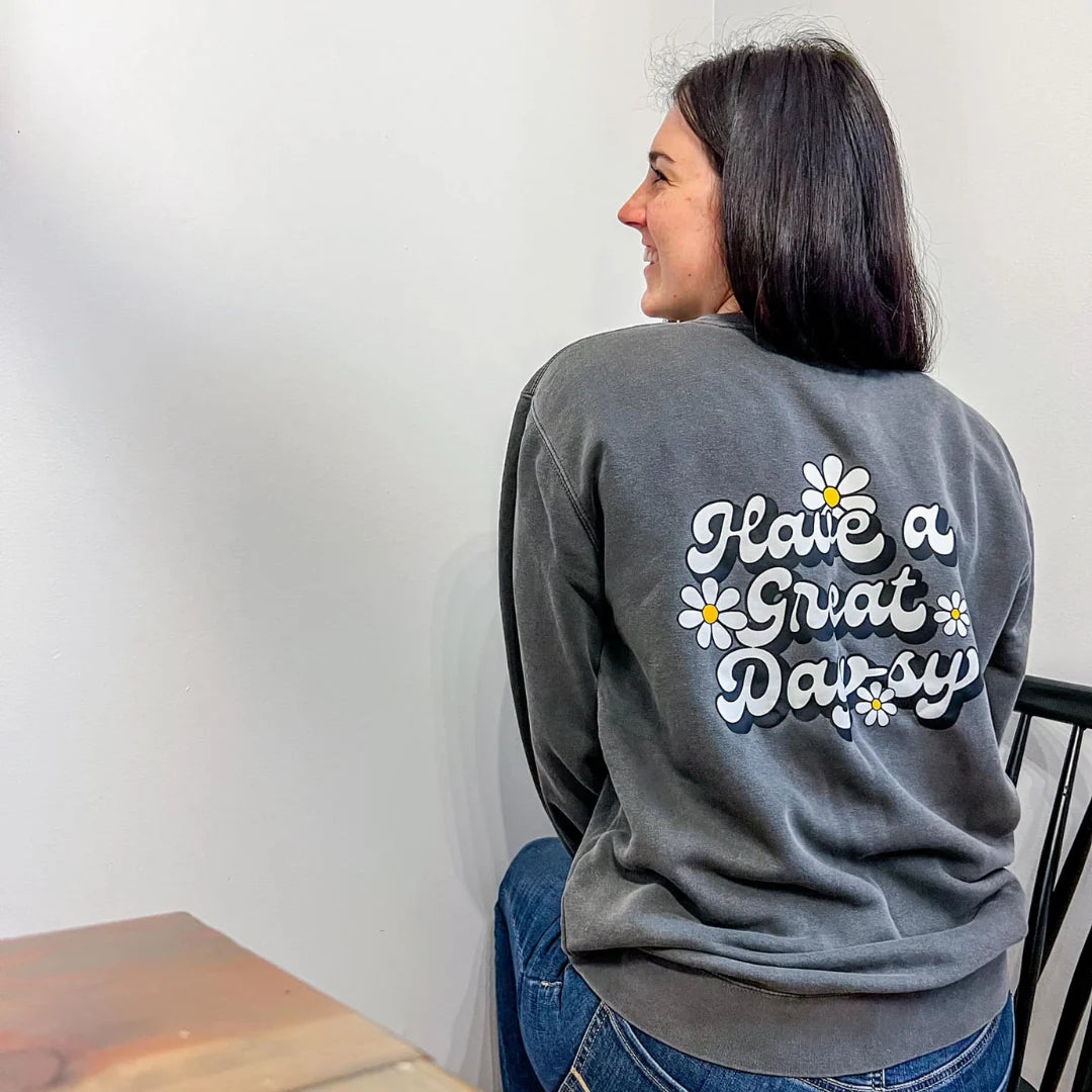 HAVE A GREAT DAYSY - Pigment Sweatshirt - Embroidered Front / Screen Printed Back