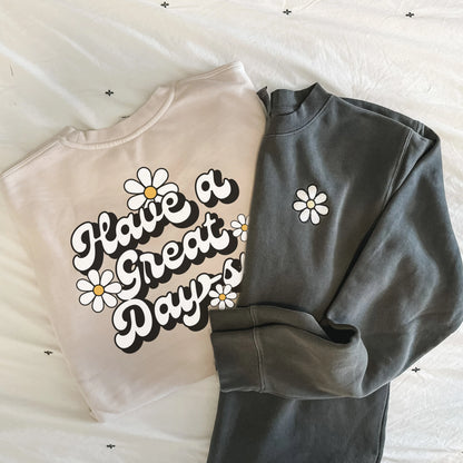 HAVE A GREAT DAYSY - Pigment Sweatshirt - Embroidered Front / Screen Printed Back
